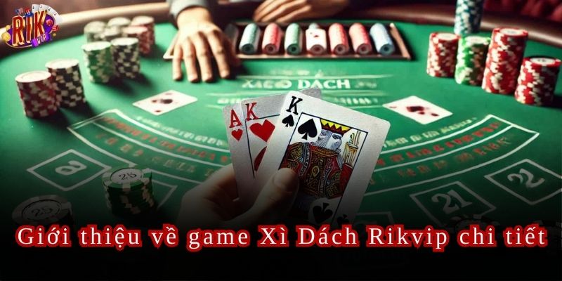 Xì Dách Rikvip Cách chơi chuẩn dành cho tân thủ 2024