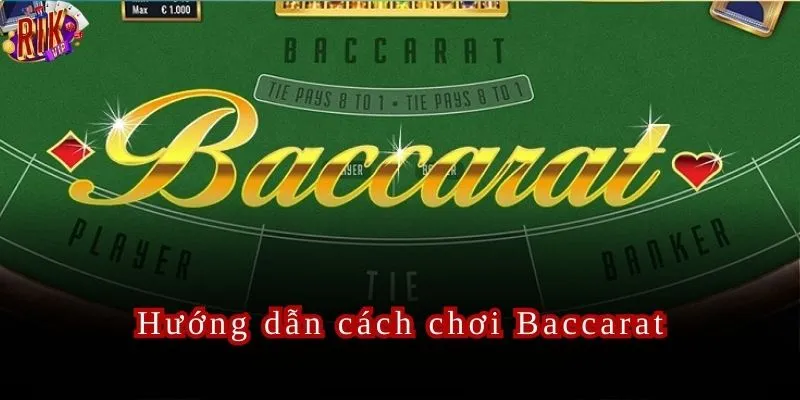 Cách chơi Baccarat Rikvip dành cho người chơi mới.