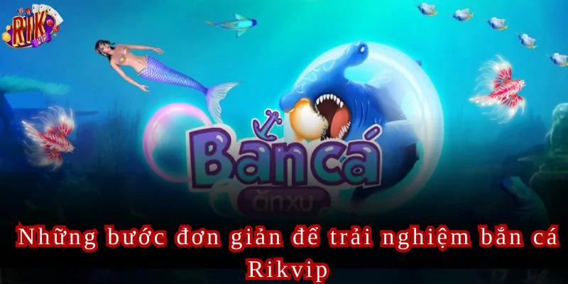 Bắn Cá Rikvip Hành Trình Khám Phá Vùng Biển Sâu