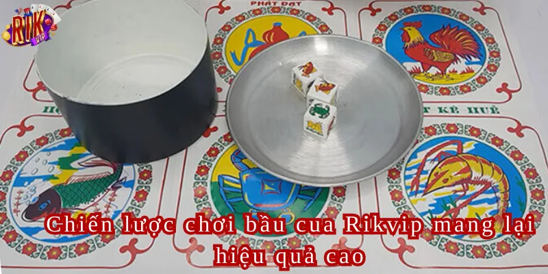 Chiến lược chơi bầu cua Rikvip mang lại hiệu quả cao