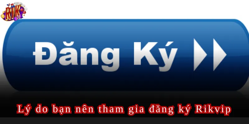 Hướng Dẫn Đăng Ký Rikvip Nhanh Gọn Dành Cho Tân Thủ