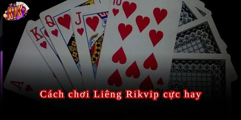 Cách chơi Liêng Rikvip cực chi tiết dễ hiểu dành cho tân thủ.