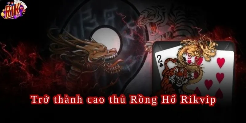 Rồng Hổ Rikvip Là Lựa Chọn Hàng Đầu Của Game Thủ
