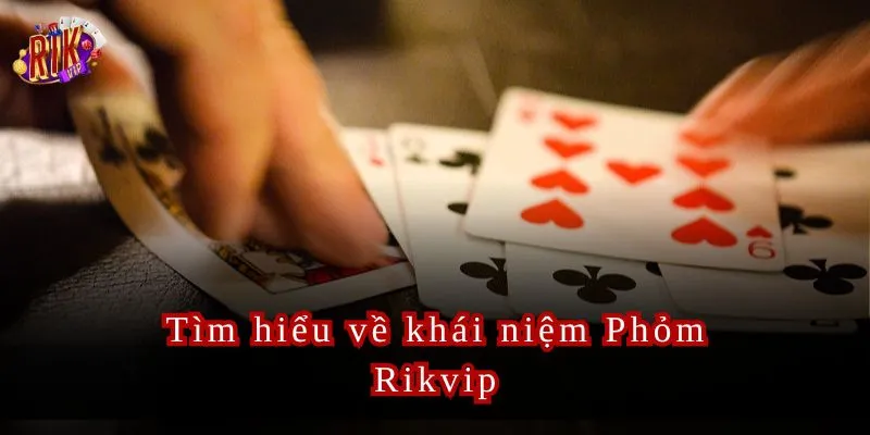 Khám Phá Phỏm Rikvip Game Bài Thú Vị Và Kỹ Thuật Cao