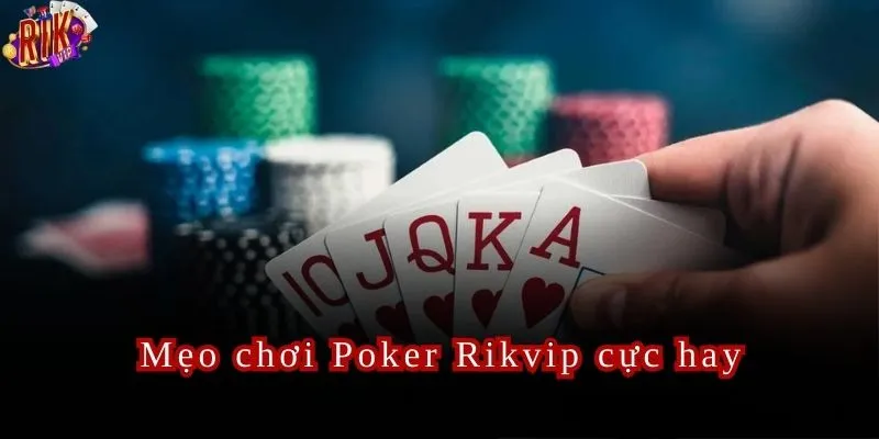 Những mẹo giúp người chơi thắng lớn tại Poker Rikvip.