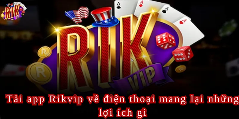 Tải App Rikvip Để Khám Phá Thế Giới Giải Trí Vô Tận