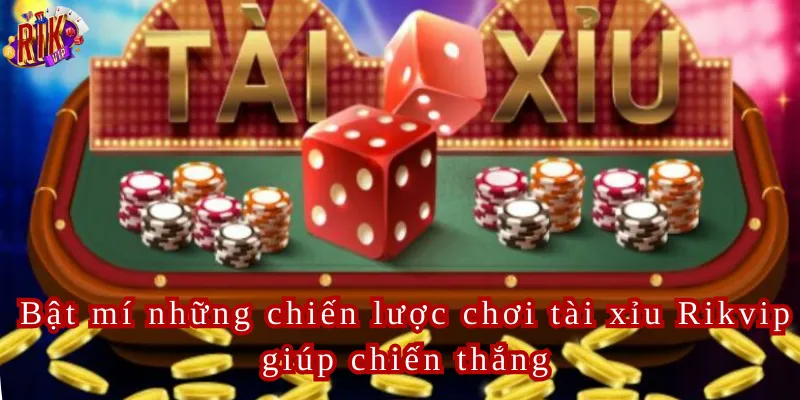 Bật mí những chiến lược chơi tài xỉu Rikvip giúp chiến thắng