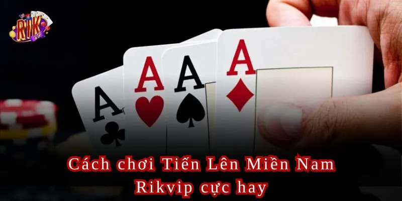 Cách chơi Tiến lên miền Nam Rikvip cực hay dành cho người chơi.